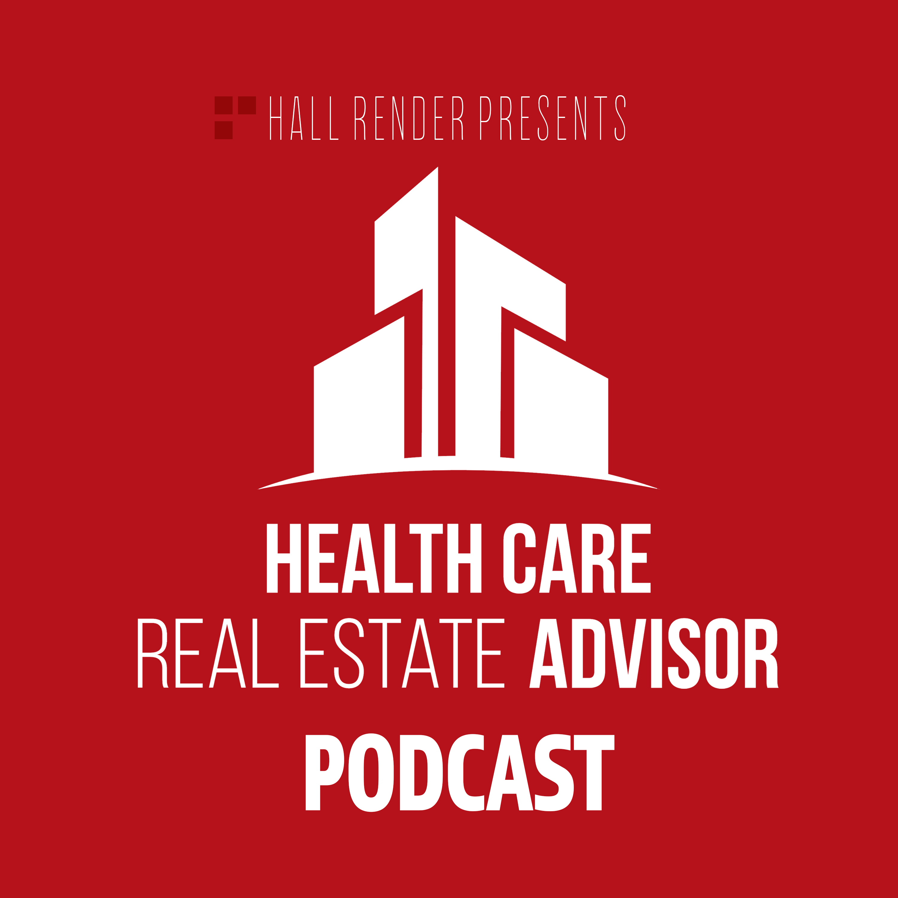 Health Care Real Estate Advisor – Hall Render Podcast